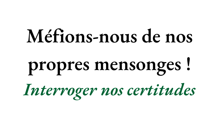 Méfions-nous de nos propres mensonges